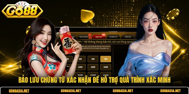 Bảo lưu chứng từ xác nhận để hỗ trợ quá trình xác minh 