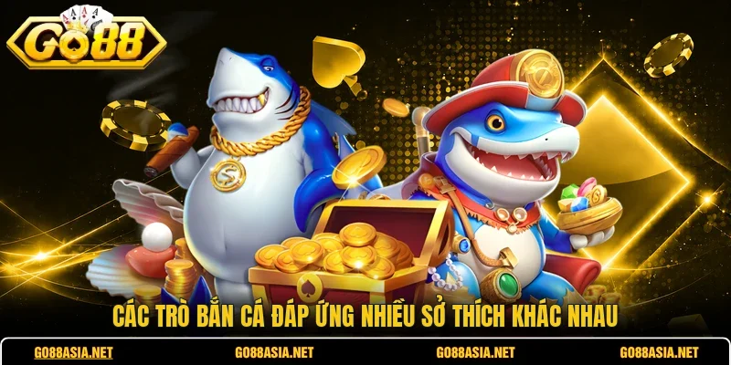 Các trò bắn cá đáp ứng nhiều sở thích khác nhau