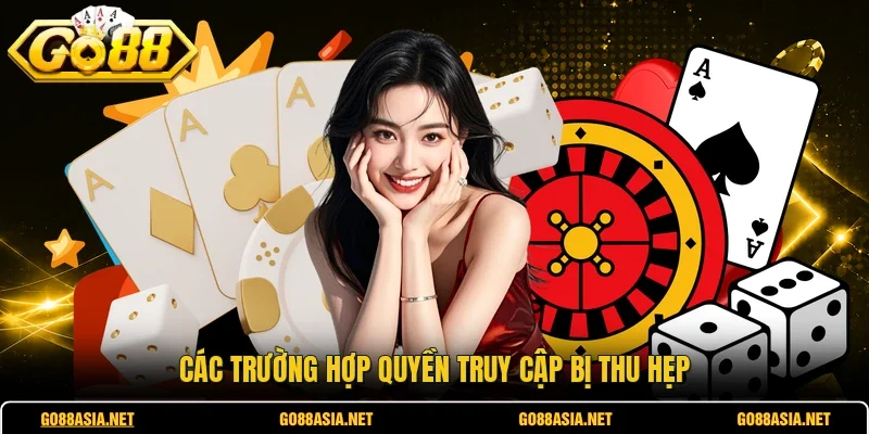 Các trường hợp quyền truy cập bị thu hẹp