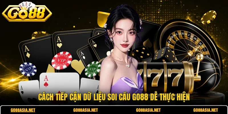 Cách tiếp cận dữ liệu soi cầu GO88 dễ thực hiện