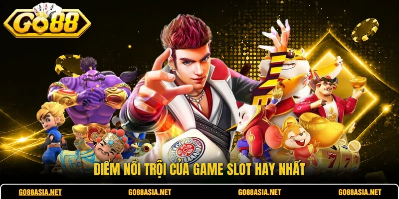 Điểm nổi trội của game slot hay nhất