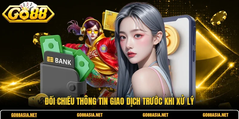 Đối chiếu thông tin giao dịch trước khi xử lý