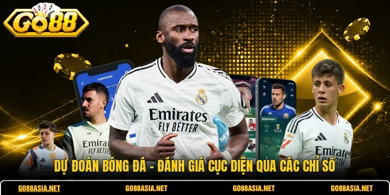 Dự Đoán Bóng Đá - Đánh Giá Cục Diện Qua Các Chỉ Số