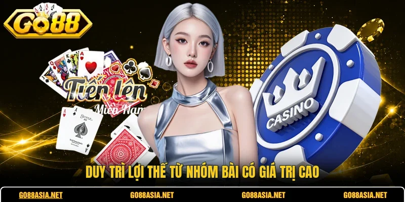 Duy trì lợi thế từ nhóm bài có giá trị cao