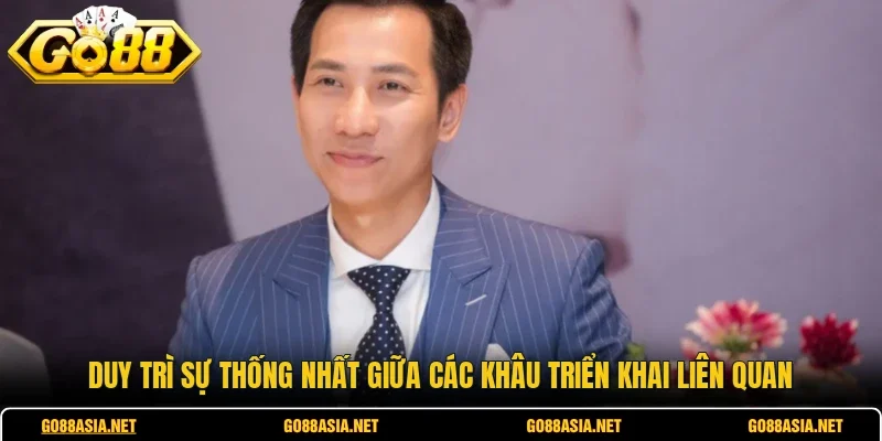 Duy trì sự thống nhất giữa các khâu triển khai liên quan