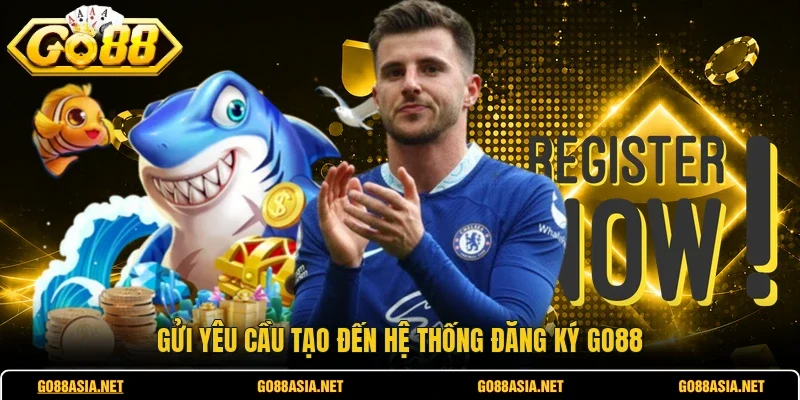 Gửi yêu cầu tạo đến hệ thống đăng ký GO88