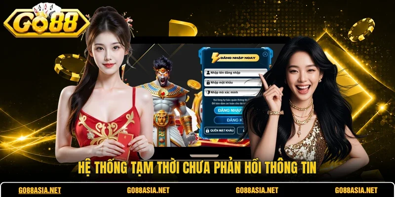 Hệ thống tạm thời chưa phản hồi thông tin