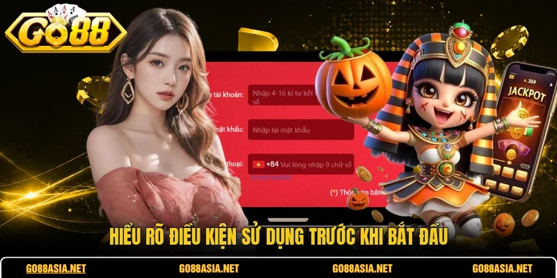 Hiểu rõ điều kiện sử dụng trước khi bắt đầu