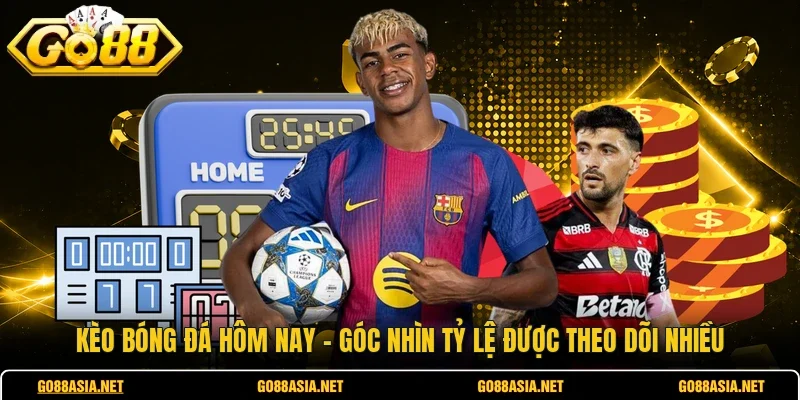 Kèo Bóng Đá Hôm Nay - Góc Nhìn Tỷ Lệ Được Theo Dõi Nhiều