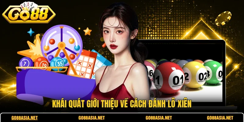 Khái quát giới thiệu về cách đánh lô xiên