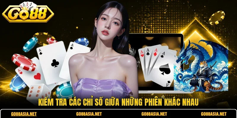 Kiểm tra các chỉ số giữa những phiên khác nhau