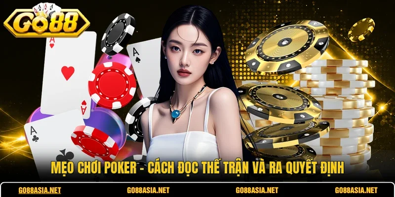 Mẹo Chơi Poker - Cách Đọc Thế Trận Và Ra Quyết Định