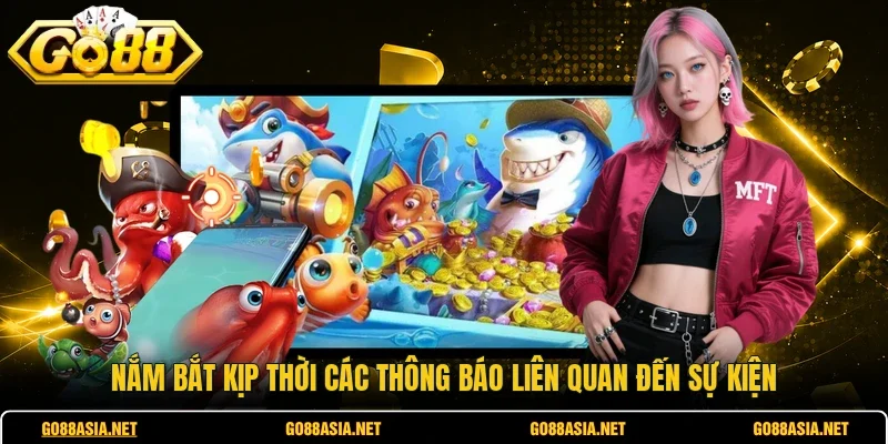 Nắm bắt kịp thời các thông báo liên quan đến sự kiện 