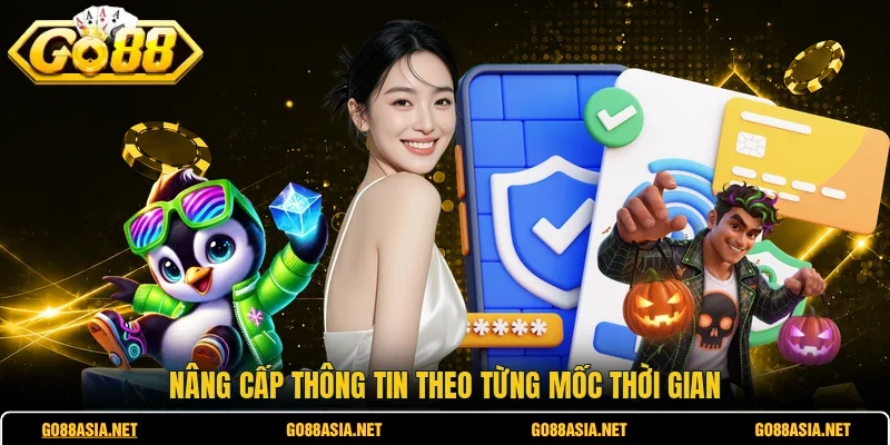 Nâng cấp thông tin theo từng mốc thời gian