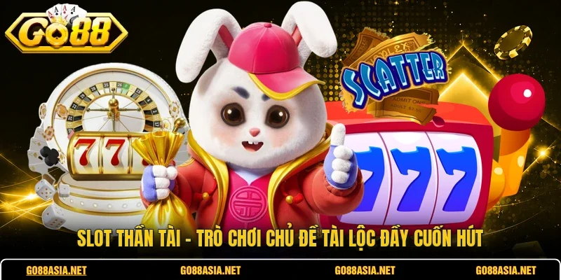 Slot Thần Tài - Trò Chơi Chủ Đề Tài Lộc Đầy Cuốn Hút