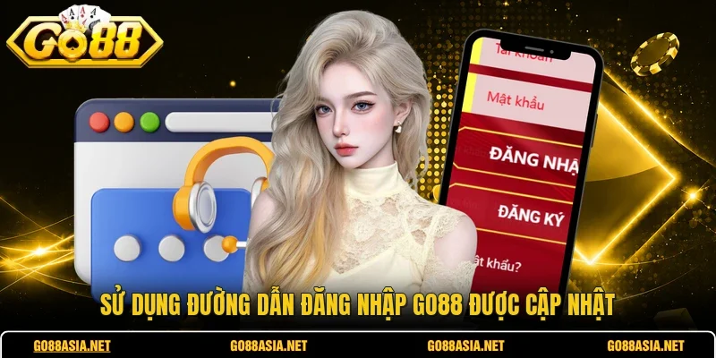 Sử dụng đường dẫn đăng nhập GO88 được cập nhật