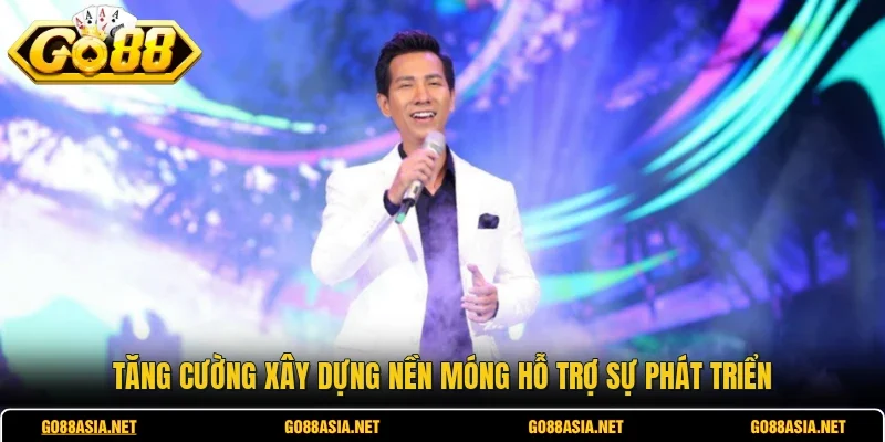 Tăng cường xây dựng nền móng hỗ trợ sự phát triển