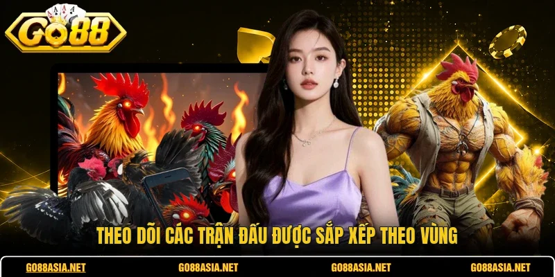 Theo dõi các trận đấu được sắp xếp theo vùng