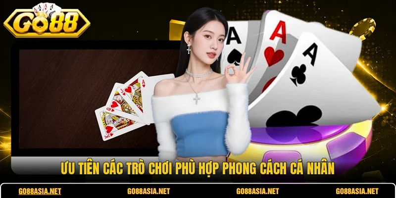 Ưu tiên các trò chơi phù hợp phong cách cá nhân
